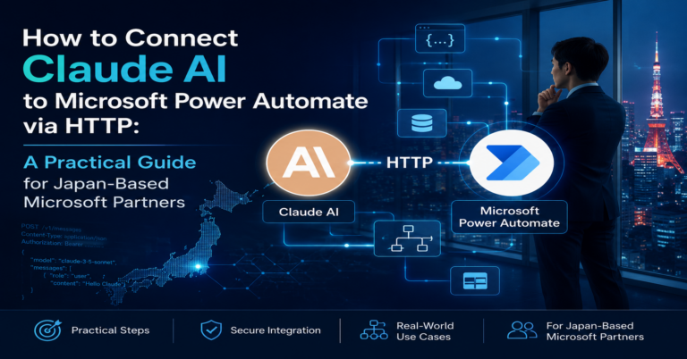 How to Connect Claude AI to Microsoft Power Automate via HTTP: A Practical Guide for Japan-Based Microsoft Partners. 